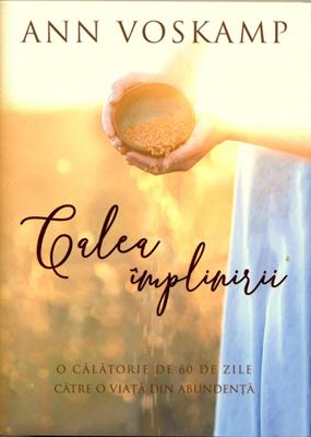 Calea împlinirii. O călătorie de 60 de zile către o viaţă din abundenţă
