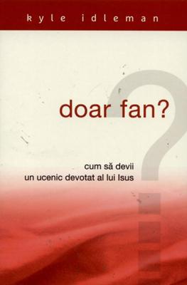Doar fan? Cum să devii un ucenic devotat al lui Isus