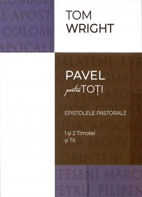 Pavel pentru toţi. Epistolele pastorale. 1 şi 2 Timotei; Tit