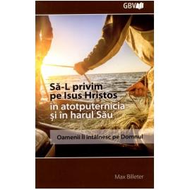 Să-L privim pe Isus Hristos în atotputernicia şi în harul Său