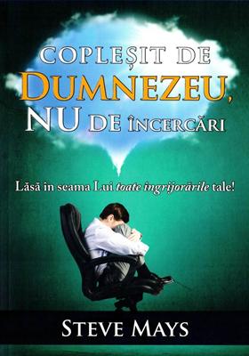 Coplesit de Dumnezeu, nu de incercari