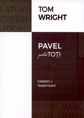 Pavel pentru toţi: Galateni si Tesaloniceni