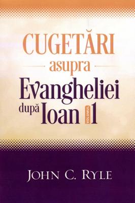 Cugetări asupra Evangheliei după Ioan - Vol. 1