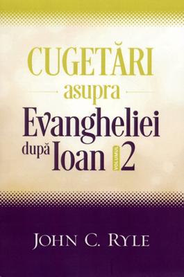 Cugetări asupra Evangheliei după Ioan - Vol. 2