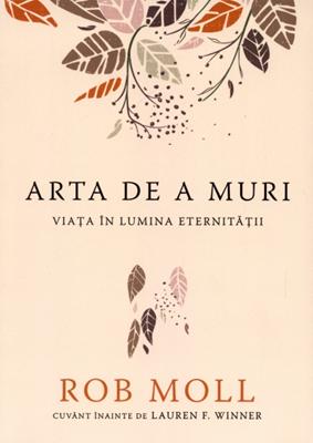 Arta de a muri: Viaţa în lumina eternităţii