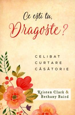 Ce esti tu, dragoste? Celibat, curtare, căsătorie