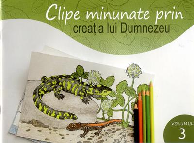 Clipe minunate prin creaţia lui Dumnezeu (vol 3)