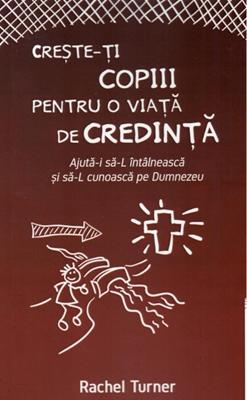 Crește-ți copiii pentru o viață de credință