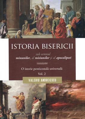 Istoria bisericii sub semnul minunilor, al misiunilor si al apocalipsei. O istorie penticostala universala. Vol 2