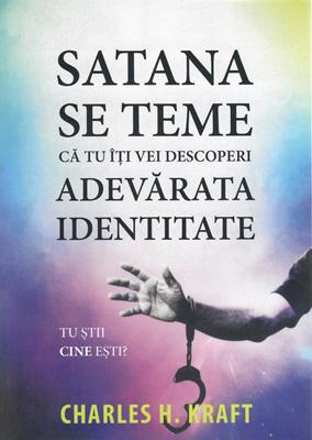 Satana se teme că tu îți vei descoperi adevărata identitate