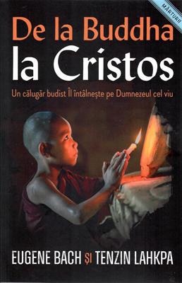 De la Buddha la Cristos - Un călugăr budist Îl întâlnește pe Dumnezeul cel viu