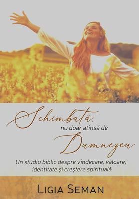 Schimbată, nu doar atinsă de Dumnezeu