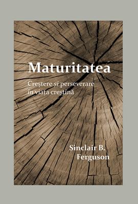 Maturitatea - Creștere și perseverare în viața creștină