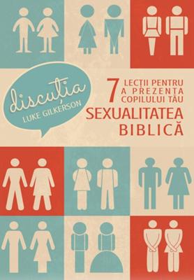 Discutia. 7 lectii pentru a prezenta copilului tau sexualitatea biblica