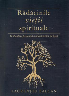 Radacinile vietii spirituale. O abordare pastorala a adevarurilor de baza