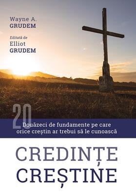 Credinte crestine. Douazeci de fundamente pe care orice crestin ar trebui sa le cunoasca