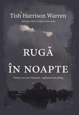 Ruga in noapte - Pentru cei care muncesc, vegheaza sau plang
