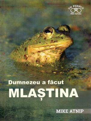 Dumnezeu a facut mlastina
