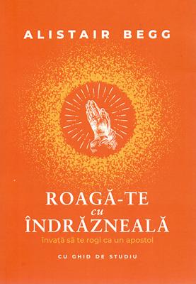 Roagă-te cu îndrăzneală