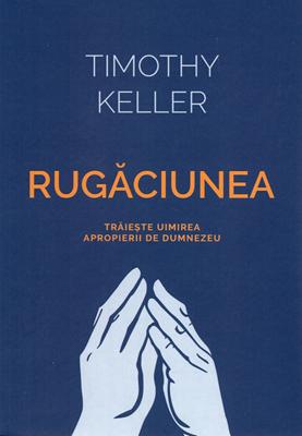 Rugaciunea - Traieste uimirea apropierii de Dumnezeu