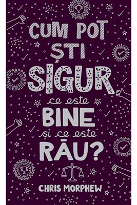 Cum pot sti sigur ce este bine si ce este rau?