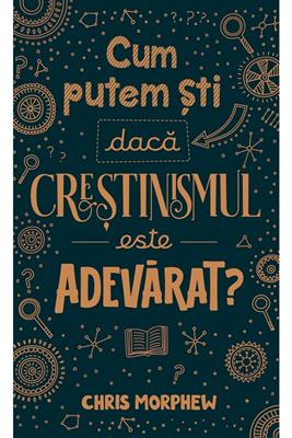 Cum putem sti daca crestinismul este adevarat?