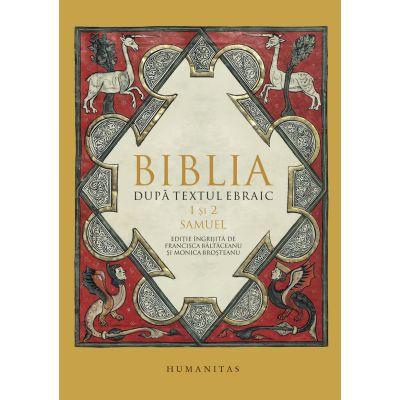 Biblia dupa textul Ebraic - 1 si 2 Samuel