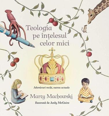 Teologia pe intelesul celor mici. Adevaruri vechi, mereu actuale
