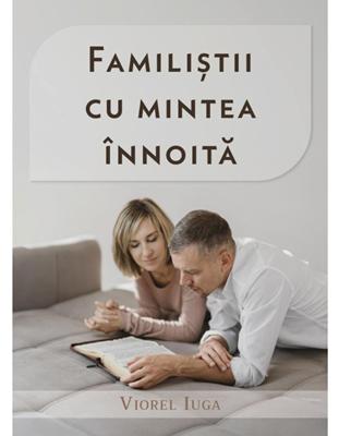Familiștii cu mintea înnoită - Viorel Iuga