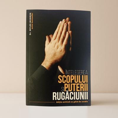 Intelegerea scopului si puterii rugaciunii - editie extinsa cu ghid de studiu