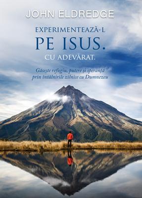 Experimenteaza-l pe Isus. Cu adevarat.
