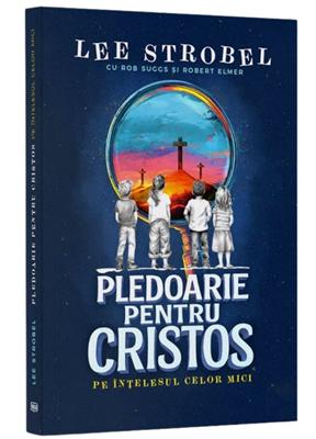 Pledoarie pentru Cristos pe intelesul celor mici