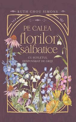 Pe calea florilor sălbatice - cu sufletul despovarat de griji