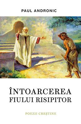 Întoarcerea fiului risipitor – Paul Andronic