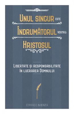 Unul singur este Îndrumătorul vostru: Hristosul