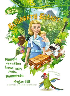 Elisabeth Elliot (Seria: Iata-ma, trimite-ma!)