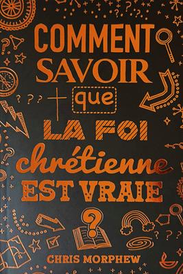 Comment savoir que la  foi chrétienne est vraie ?