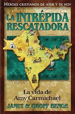 La Intrépida Rescatadora: La vida de Amy Carmichael