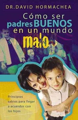 Cómo ser padres buenos en un mundo tan malo