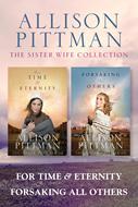 The Sister Wife Collection: For Time & Eternity / Forsaking All Others (eBook)
