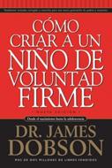 Cómo criar a un Niño de Voluntad Firme nueva edición (Rústica)