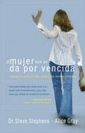 La Mujer que se da por Vencida (Rústica) [Libro]