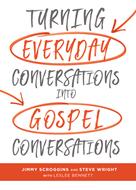 Turning Everyday Conversations into Gospel Conversations (eBook)