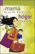 A mamá le va de maravilla... y al hogar también (Tapa Dura) [Libro]