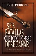 Seis Batallas que todo Hombre debe Ganar (Rústica) [Libro]