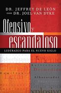 Ofensivo y Escandaloso: Liderazgo para el nuevo siglo (Rústica) [Libro]