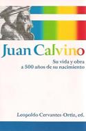 Juan Calvino - Su vida y obra a 500 años de su nacimiento (Rústica) [Libro]