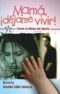Mamá, ¡Déjame Vivir! (Rústica) [Libro]