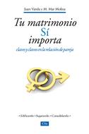 Tu matrimonio sí importa. Claves y clavos en la relación de pareja