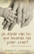 ¿A dónde van los que mueren sin poder creer? (Rústica)